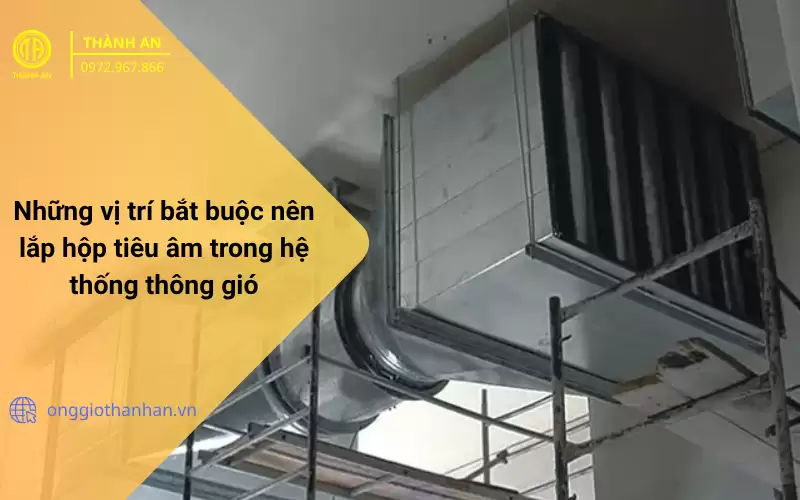 Những vị trí bắt buộc nên lắp hộp tiêu âm trong hệ thống thông gió