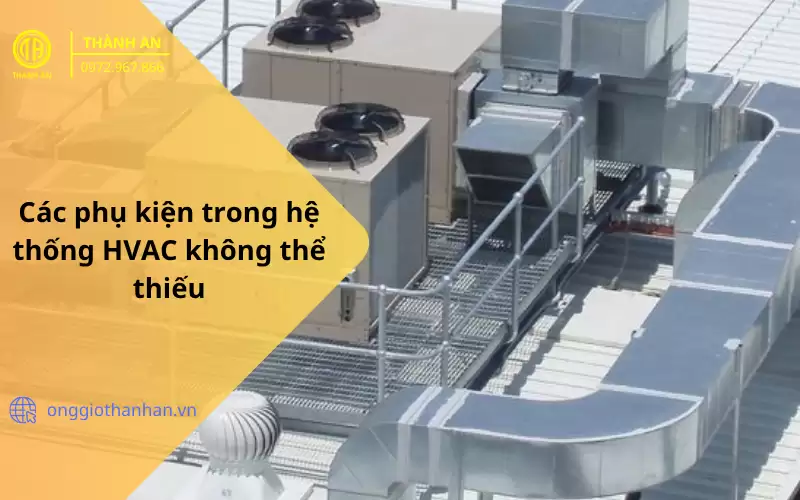 các phụ kiện trong hệ thống hvac không thể thiếu