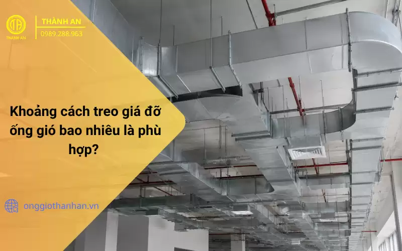 Khoảng cách treo giá đỡ ống gió bao nhiêu là phù hợp? Tiêu chuẩn và hướng dẫn thi công