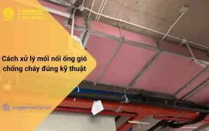 không chỉ phụ thuộc vào vật liệu của thân ống mà còn phụ thuộc rất lớn vào xử lý mối nối ống gió chống cháy