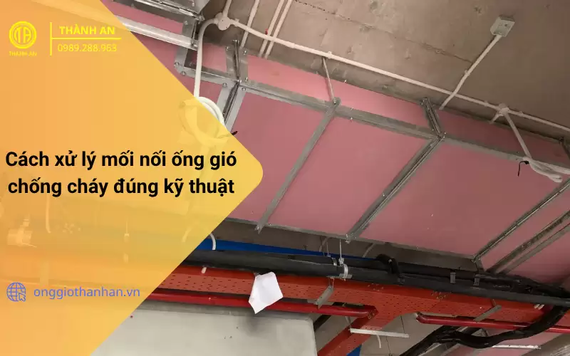 không chỉ phụ thuộc vào vật liệu của thân ống mà còn phụ thuộc rất lớn vào xử lý mối nối ống gió chống cháy